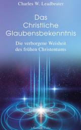 Icon image Das christliche Glaubensbekenntnis - Die verborgene Weisheit der frühen Christenheit