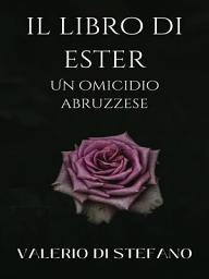 Icon image Il libro di Ester. Un omicidio abruzzese.