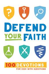 Icon image Defend Your Faith: 100 Devotions for Kids with Questions
