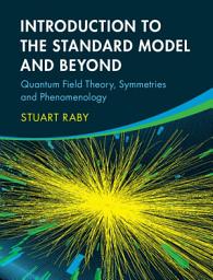 Icon image Introduction to the Standard Model and Beyond: Quantum Field Theory, Symmetries and Phenomenology