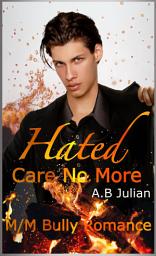 Icon image Hated: Care No More: M/M Bully Romance