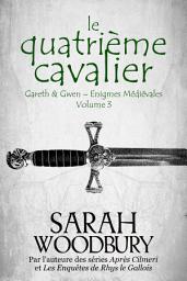 Icon image Le Quatrième Cavalier (Gareth & Gwen - Enigmes Médiévales, 3)