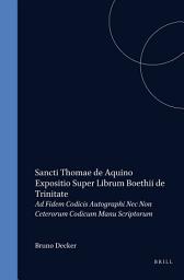 Icon image Expositio super librum Boethii De Trinitate: Ad fidem codicis autographi nec non ceterorum codicum manuscriptorum recensuit B. Decker