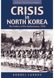 Icon image Crisis in North Korea: The Failure of De-Stalinization, 1956