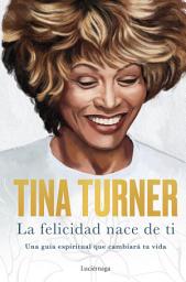 Icon image La felicidad nace de ti: Una guía espiritual que cambiará tu vida