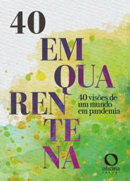Icon image Quarenta em quarentena: 40 visões de um mundo em pandemia