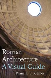 Icon image Roman Architecture: A Visual Guide