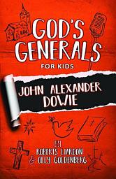 Icon image God's Generals For Kids: John Alexander Dowie