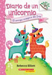 Icon image Diario de un Unicornio #1: El amigo mágico de Iris (Bo's Magical New Friend)