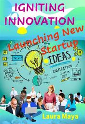 Icon image Igniting Innovation: Launching New Startup Idea