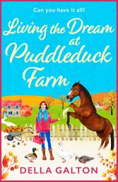 Icon image Living the Dream at Puddleduck Farm: A heartwarming, uplifting, romantic read from Della Galton