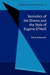 Icon image Semiotics of the Drama and the Style of Eugene O'Neill