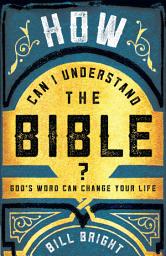 Icon image How Can I Understand the Bible?: God's Word Can Change Your Life