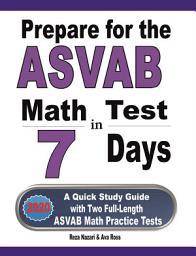 Icon image Prepare for the ASVAB Math Test in 7 Days: A Quick Study Guide with Two Full-Length ASVAB Math Practice Tests