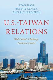 Icon image U.S.-Taiwan Relations: Will China's Challenge Lead to a Crisis?