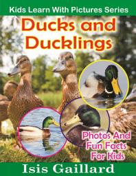 Icon image Ducks and Ducklings Photos and Fun Facts for Kids: Amazing Animal Pictures in Nature