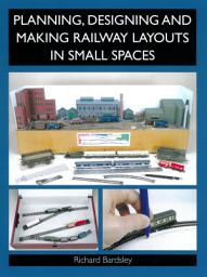 Icon image Planning, Designing and Making Railway Layouts in Small Spaces