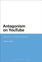 Icon image Antagonism on YouTube: Metaphor in Online Discourse