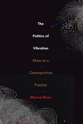Icon image The Politics of Vibration: Music as a Cosmopolitical Practice