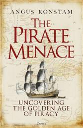Icon image The Pirate Menace: Uncovering the Golden Age of Piracy