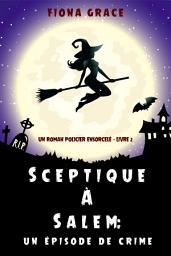 Icon image Sceptique à Salem : Un épisode de crime (Un roman policier ensorcelé – Livre 2)