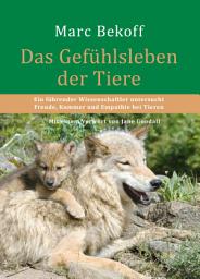 Icon image Das Gefühlsleben der Tiere: Ein führender Wissenschaftler untersucht Freude, Kummer und Empathie bei Tieren