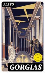 Icon image Gorgias: Enriched edition. A Socratic Dialogue on Rhetoric, Ethics, and the Moral Limits of Persuasion