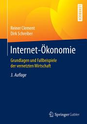 Icon image Internet-Ökonomie: Grundlagen und Fallbeispiele der vernetzten Wirtschaft, Ausgabe 3