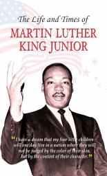Icon image The Life and Times of Martin Luther King (Jr): The Life and Times of Martin Luther King Jr: An Inspiring Tale of Courage, Faith, and Social Justice