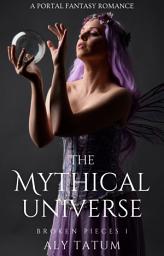 Icon image The Mythical Universe: A Portal Fantasy Romance