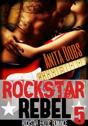 Icon image Rockstar Rebel (Rockstar Erotic Romance #5): The Rockstar and the Virgin