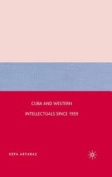Icon image Cuba and Western Intellectuals since 1959