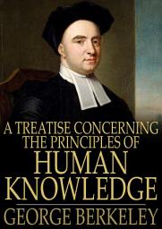 Icon image A Treatise Concerning the Principles of Human Knowledge