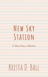 Icon image New Sky Station: A Short Story Collection