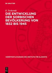 Icon image Die Entwicklung der sorbischen Bevölkerung von 1832 bis 1945: Eine demographische Untersuchung