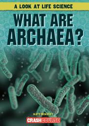 Icon image What Are Archaea?