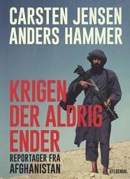 Icon image Krigen der aldrig ender: Reportager fra Afghanistan