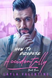 Icon image How To Propose Accidentally (Book Three)