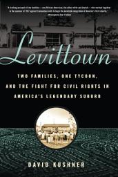 Icon image Levittown: Two Families, One Tycoon, and the Fight for Civil Rights in America's Legendary Suburb