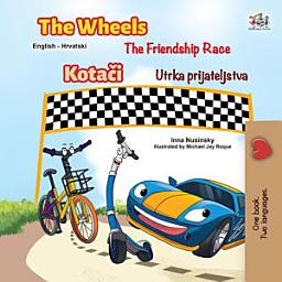 Icon image The Wheels The Friendship Race Kotači Utrka prijateljstva: English Croatian Bilingual Book for Children