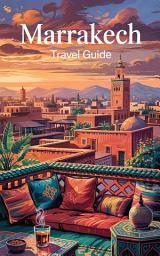 Icon image Marrakech Travel Guide 2026: Must-see attractions, wonderful hotels, excellent restaurants, valuable tips and so much more!