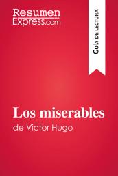 Icon image Los miserables de Victor Hugo (Guía de lectura): Resumen y análsis completo
