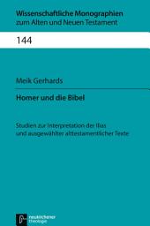 Icon image Homer und die Bibel: Studien zur Interpretation der Ilias und ausgewählter alttestamentlicher Texte