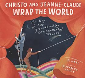 Icon image Christo and Jeanne-Claude Wrap the World: The Story of Two Groundbreaking Environmental Artists