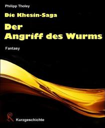 Icon image Der Angriff des Wurms: Episode aus der Khesin-Saga (Fantasy-Kurzgeschichte)