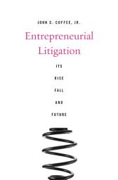 Icon image Entrepreneurial Litigation: Its Rise, Fall, and Future