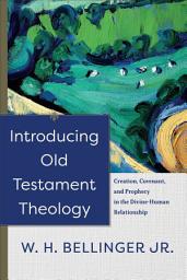 Icon image Introducing Old Testament Theology: Creation, Covenant, and Prophecy in the Divine-Human Relationship