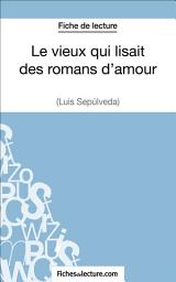 Icon image Le vieux qui lisait des romans d'amour de Luis Sepúlveda (Fiche de lecture): Analyse complète de l'oeuvre