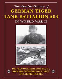 Icon image The Combat History of German Tiger Tank Battalion 503 in World War II
