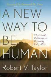 Icon image A New Way to Be Human: 7 Spiritual Pathways to Becoming Fully Alive